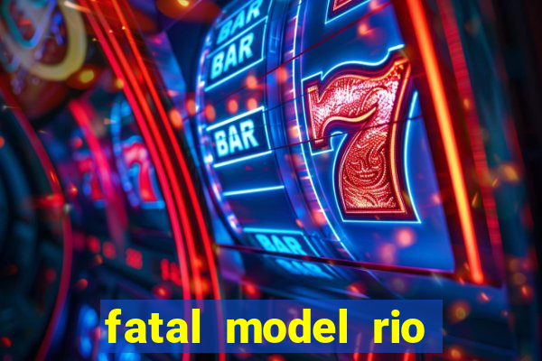 fatal model rio claro s o paulo